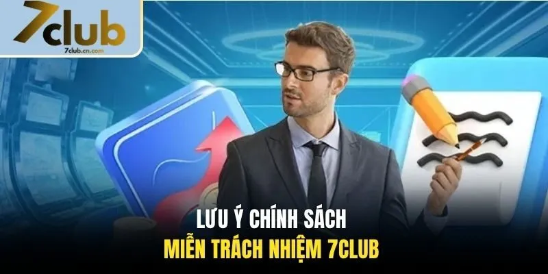 Lưu ý chính sách miễn trách nhiệm 7CLUB