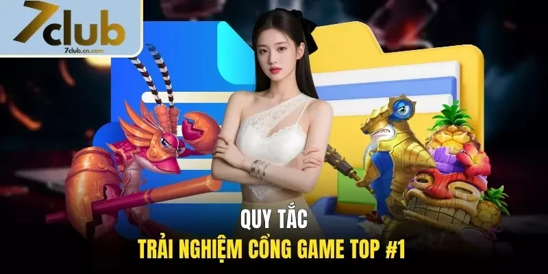 Quy tắc trải nghiệm cổng game TOP #1