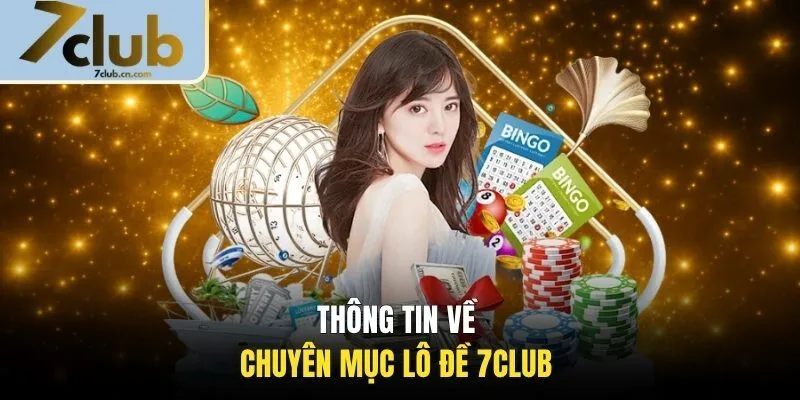 Thông tin về chuyên mục lô đề 7CLUB